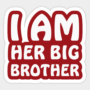 I am Her Big Brother Sticker